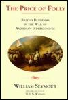 The Price of Folly: British Blunders in the War of American Independence