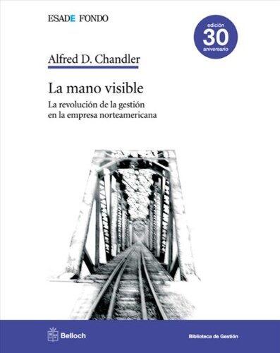 La mano visible: La revolución de la gestión en la empresa norteamericana