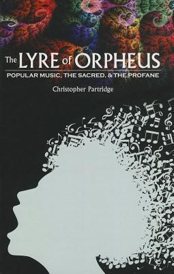 The Lyre of Orpheus: Popular Music, the Sacred, and the Profane