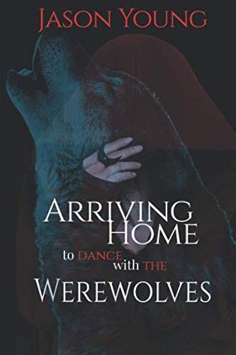 Arriving Home to Dance With the Werewolves