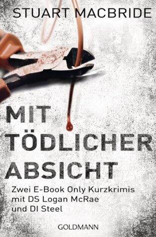 Mit tödlicher Absicht: Zwei E-Book Only Kurzkrimis mit DS Logan McRae und DI Steel