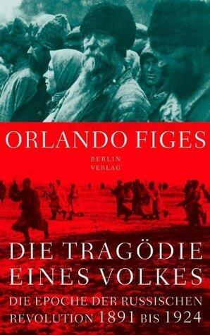 Die Tragödie eines Volkes: Die Epoche der russischen Revolution 1891 bis 1924