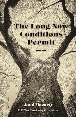 The Long Now Conditions Permit: Poems