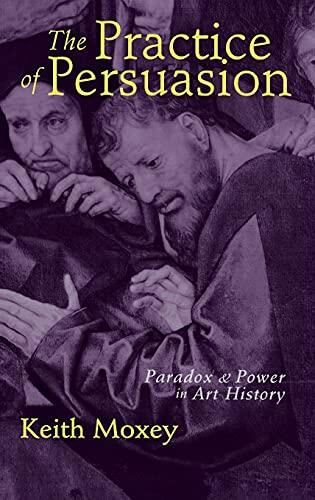 The Practice of Persuasion: Paradox and Power in Art History