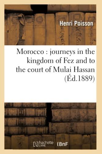 Morocco: journeys in the kingdom of Fez and to the court of Mulai Hassan