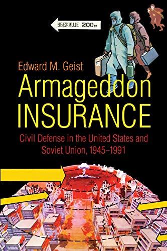 Armageddon Insurance: Civil Defense in the United States and the Soviet Union, 1945-1991