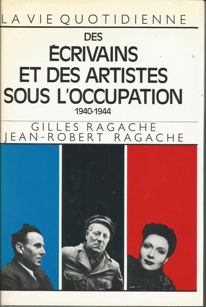 La vie quotidienne des écrivains et des artistes sous l'Occupation: 1940-1944