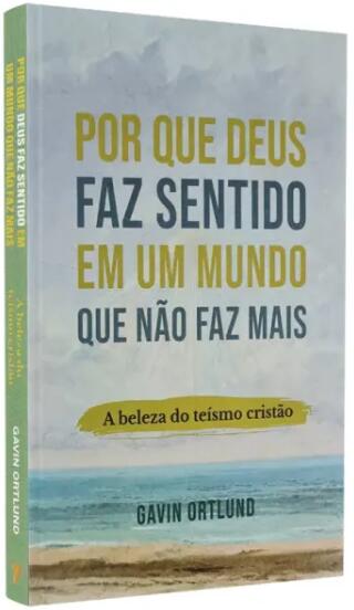 Por que Deus faz sentido em um mundo que não faz