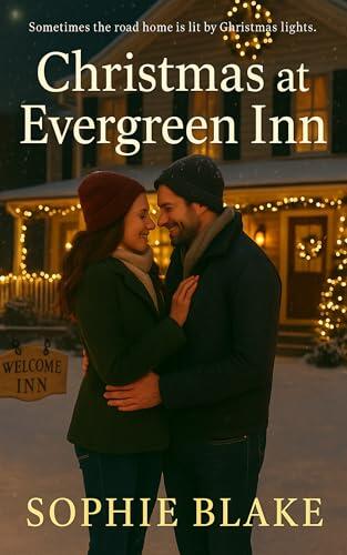 Christmas At Evergreen Inn: A heartwarming small-town Christmas romance about love, second chances, and finding where you belong.