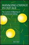 Managing Change in Old Age: The Control of Meaning in an Institutional Setting