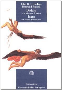 Dedalo o la scienza e il futuro - Icaro o il futuro della scienza