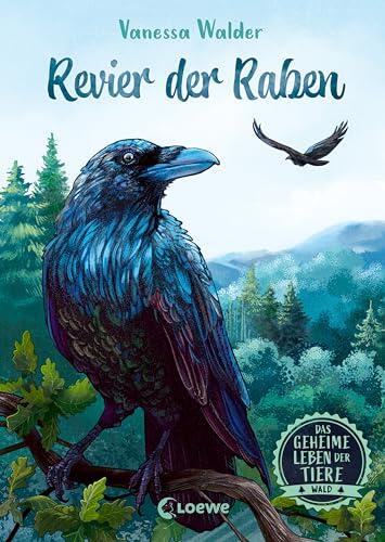 Das geheime Leben der Tiere (Wald) - Revier der Raben: Erlebe die Tierwelt und die Geheimnisse der Wälder wie noch nie zuvor - Kinderbuch ab 8 Jahren ... Leben der Tiere - Wald 4)