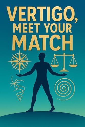 VERTIGO, MEET YOUR MATCH: The Patient's 8-Week Plan for Vestibular Migraine & PPPD-Diet Triggers, Low-Histamine Swaps, and Evidence-Based Home Rehab
