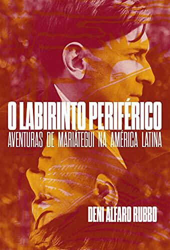 O labirinto periférico: aventuras de Mariategui na América Latina