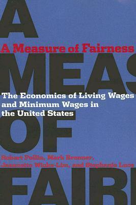 A Measure of Fairness: The Economics of Living Wages and Minimum Wages in the United States