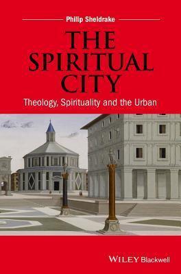 The Spiritual City: Theology, Spirituality, and the Urban