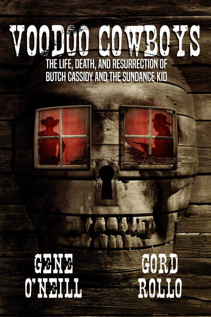 Voodoo Cowboys: The Life, Death, and Resurrection of Butch Cassidy and the Sundance Kid