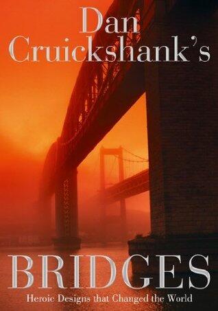 Dan Cruickshank's Bridges: Heroic Designs that Changed the World