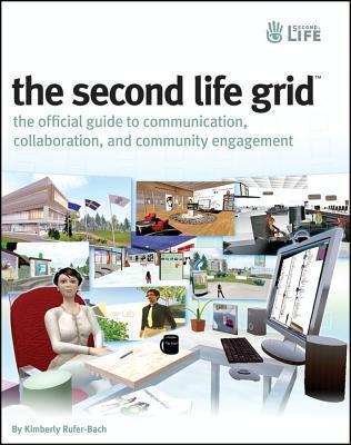 The Second Life Grid: The Official Guide to Communication, Collaboration, and Community Engagement