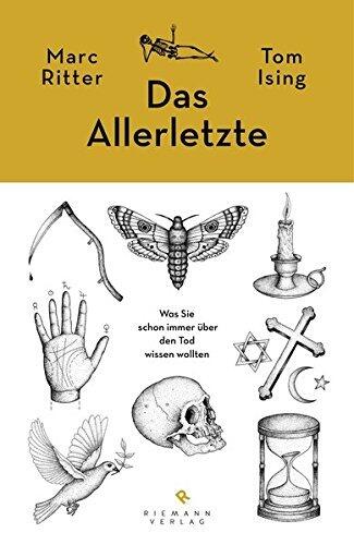 Das Allerletzte : was Sie schon immer über den Tod wissen wollen