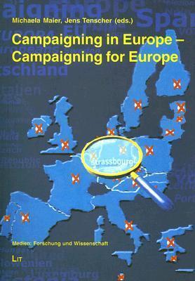 Campaigning in Europe - Campaigning for Europe: Political Parties, Campaigns, Mass Media and the European Parliament Elections 2004