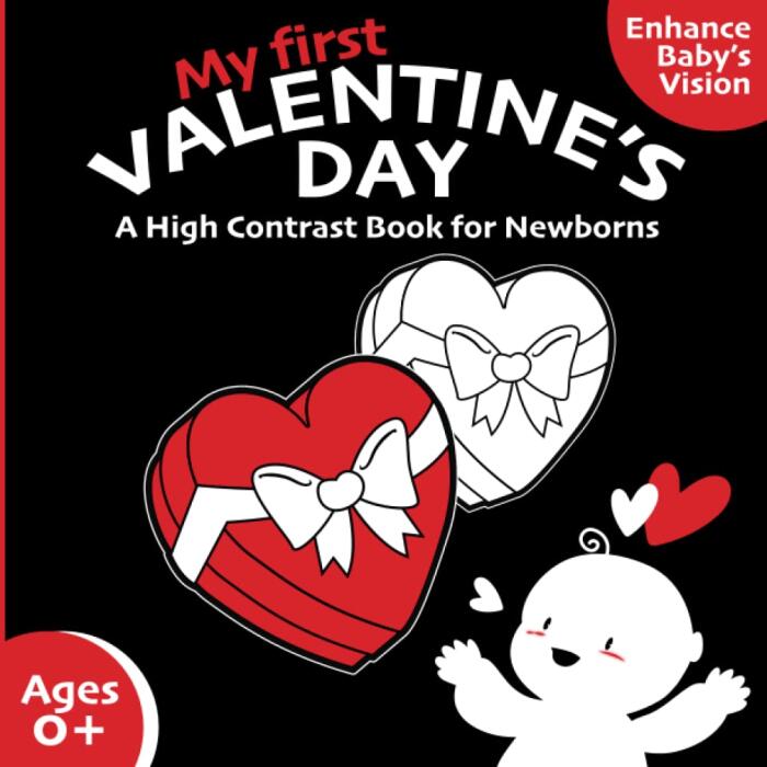 My First Valentine's Day High Contrast Book for Newborns 0-12 Months: Cute Black and White Valentine's Day Themed Pictures to Develop Babies' Eyesight | The Perfect Newborn Gift