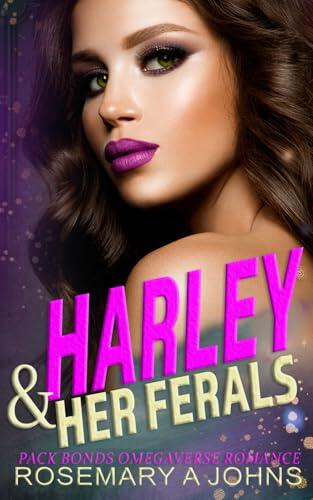Harley & Her Ferals: Pack Bonds Omegaverse Romance