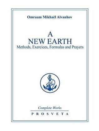 A New Earth: Methods, exercises, formulas, prayers