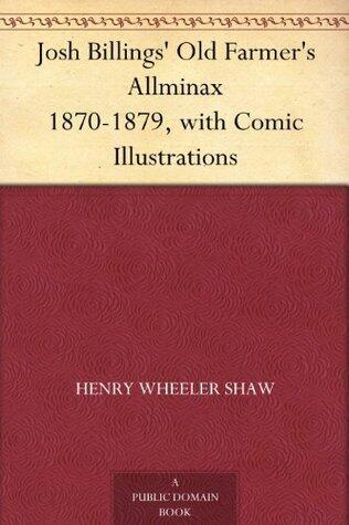 Josh Billings' Old Farmer's Allminax 1870-1879, with Comic Illustrations