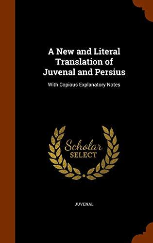 A New and Literal Translation of Juvenal and Persius: With Copious Explanatory Notes