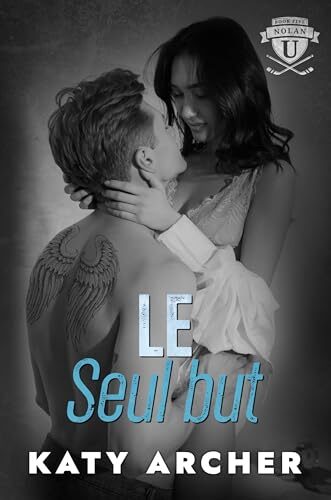 Le seul but: Romance sportive universitaire (Nolan U : hockey t. 5)