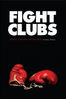 Fight Clubs: Gospel-Centered Discipleship
