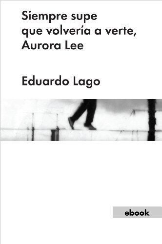Siempre supe que volvería a verte, Aurora Lee (Narrativa Española)