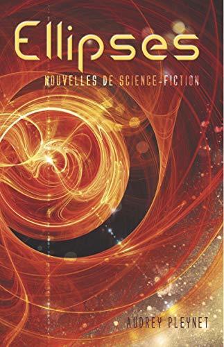 Ellipses : Recueil de nouvelles de science-fiction