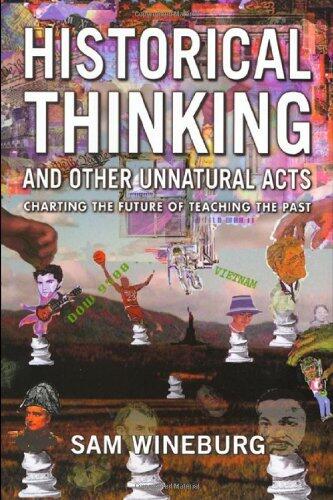 Historical Thinking: Charting the Future of Teaching the Past (Critical Perspectives on the Past Series) by Samuel S. Wineburg