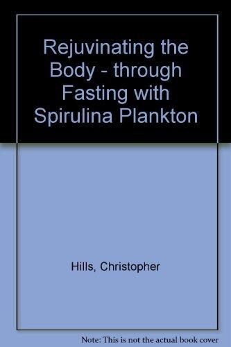 Rejuvenating the Body Through Fasting With Spirulina Plankton