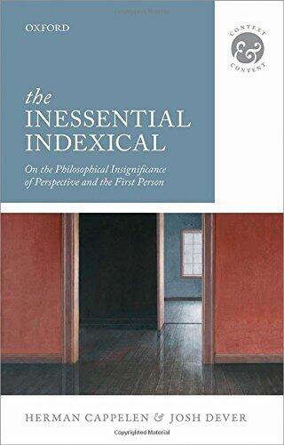 The Inessential Indexical: On the Philosophical Insignificance of Perspective and the First Person (Context & Content)