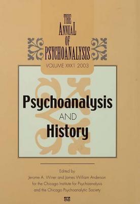 The Annual of Psychoanalysis, V. 31: Psychoanalysis and History