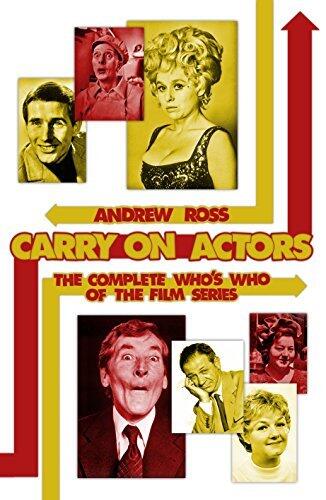 Carry On Actors: The Complete Who's Who of the Film Series