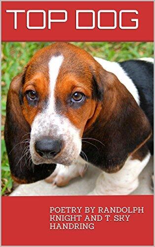 Top Dog: POETRY BY RANDOLPH KNIGHT AND T. SKY HANDRING