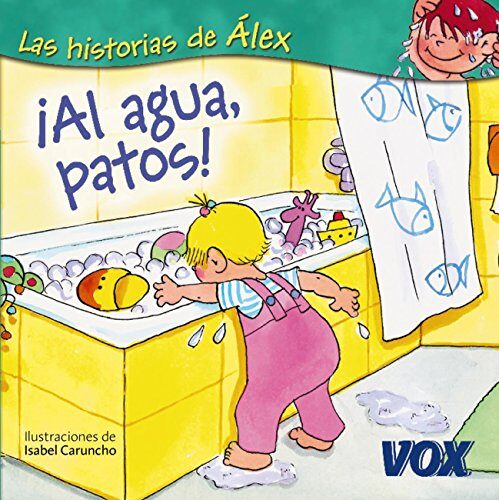 ¡Al agua, patos! (VOX - Infantil / Juvenil - Castellano - A partir de 3 años - Colección Las Historias de Álex)