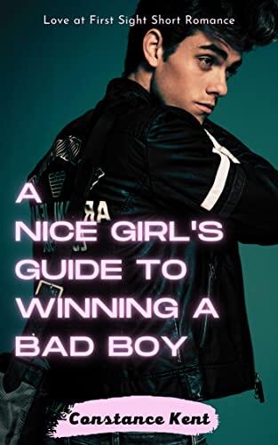 A Nice Girl's Guide to Winning a Bad Boy: Love at First Sight Short Romance