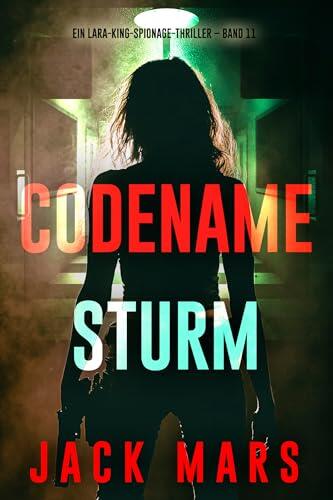 Codename: Sturm (Ein Lara-King-Spionage-Thriller - Band 11) (Ein Lara King Spionage-Thriller)