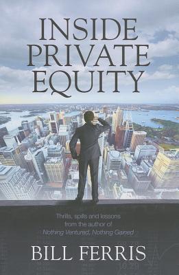 Inside Private Equity: Thrills, Spills and Lessons