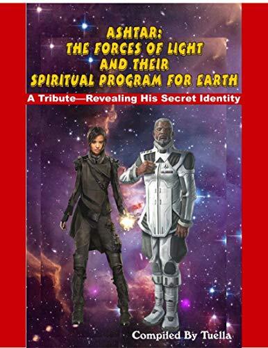Ashtar: Revealing the Secret Identity of the Forces of Light and Their Spiritual Program for Earth: Channeled Messages From The Ashtar Command The Space Brotherhood