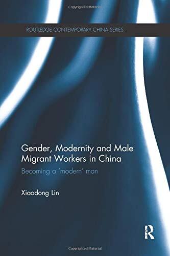 Gender, Modernity and Male Migrant Workers in China: Becoming a 'Modern' Man