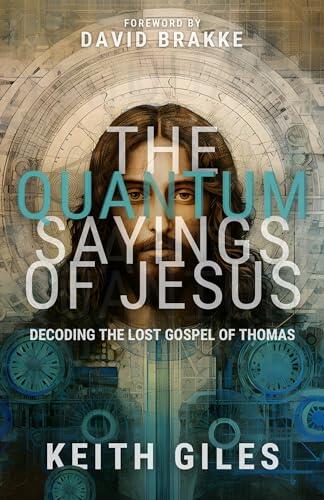 The Quantum Sayings of Jesus: Decoding the Lost Gospel of Thomas