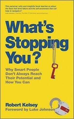 What's Stopping You?: Why Smart People Don't Always Reach Their Potential and How You Can
