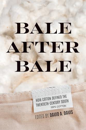 Bale After Bale: How Cotton Defined the Twentieth-Century South