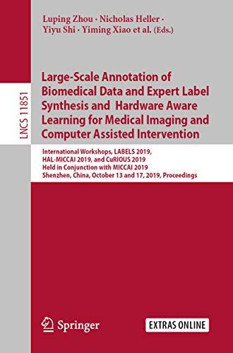 Large-Scale Annotation of Biomedical Data and Expert Label Synthesis and Hardware Aware Learning for Medical Imaging and Computer Assisted Intervention: ... Notes in Computer Science Book 11851)